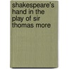 Shakespeare's Hand In The Play Of Sir Thomas More by Sir W.W. Greg