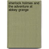 Sherlock Holmes And The Adventure At Abbey Grange by Sir Arthur Conan Doyle