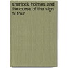 Sherlock Holmes and the Curse of the Sign of Four door Dennis Rosa