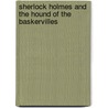 Sherlock Holmes and the Hound of the Baskervilles door Sir. Doyle Arthur Conan