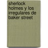 Sherlock Holmes y los Irregulares de Baker Street door Tracy Mack