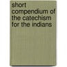 Short Compendium of the Catechism for the Indians door Nl Sifferath