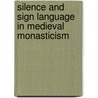 Silence And Sign Language In Medieval Monasticism door Scott G. Bruce