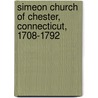 Simeon Church Of Chester, Connecticut, 1708-1792 by Charles Washburn Church