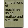 Simulations Of Machines Using Matlab And Simulink door John Gardner
