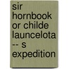 Sir Hornbook Or Childe Launcelota -- S Expedition door Thomas Love Peacock