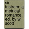 Sir Tristrem; A Metrical Romance, Ed. By W. Scott door Jeanette Ed. Thomas