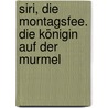 Siri, die Montagsfee. Die Königin auf der Murmel door Martina Dierks