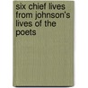 Six Chief Lives from Johnson's Lives of the Poets by Samuel Johnson
