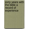 Sixty Years With The Bible A Record Of Experience by William Newton Clarke