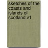 Sketches of the Coasts and Islands of Scotland V1 door Charles John Shore Teignmouth