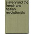 Slavery and the French and Haitian Revolutionists