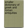 Smaller Dictionary of Greek and Roman Antiquities door William Smith