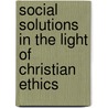 Social Solutions in the Light of Christian Ethics door Thomas Cuming Hall