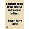 Societies Of The Crow, Hidatsa And Mandan Indians door Robert Harry Lowie