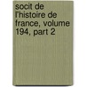 Socit de L'Histoire de France, Volume 194, Part 2 door France Soci T. De L'hi