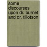 Some Discourses Upon Dr. Burnet And Dr. Tillotson door George Hickes