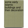 Some Early Islamic Buildings And Their Decoration door Charles K. Wilkinson