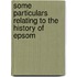 Some Particulars Relating to the History of Epsom
