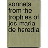 Sonnets from the Trophies of Jos-Maria de Heredia door Jos-Maria De Heredia
