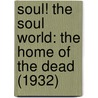 Soul! The Soul World: The Home Of The Dead (1932) door R. Swinburne Clymer