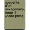 Souvenirs D'Un Sexagenaire, Tome Iii (Dodo Press) by A.V. Arnault
