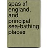 Spas of England, and Principal Sea-Bathing Places door Augustus Bozzi Granville