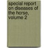 Special Report On Diseases Of The Horse, Volume 2