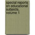 Special Reports on Educational Subjects, Volume 1