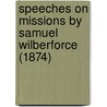 Speeches On Missions By Samuel Wilberforce (1874) by Samuel Wilberforce