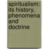 Spiritualism: Its History, Phenomena And Doctrine door John Arthur Hill