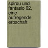 Spirou und Fantasio 02. Eine aufregende Erbschaft door Andre. Franquin