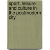 Sport, Leisure And Culture In The Postmodern City door Onbekend