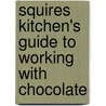 Squires Kitchen's Guide To Working With Chocolate door Mark Tilling