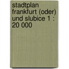 Stadtplan Frankfurt (Oder) und Slubice 1 : 20 000 by Dirk Bloch