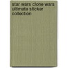 Star Wars Clone Wars  Ultimate Sticker Collection by Dk Publishing