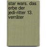 Star Wars. Das Erbe der Jedi-Ritter 13. Verräter door Matthew Stover