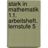 Stark in Mathematik 1.1. Arbeitsheft. Lernstufe 5 door Onbekend