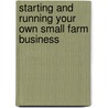 Starting And Running Your Own Small Farm Business by Sarah Beth Aubrey