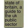 State Of Britain, A Guide To The Uk Public Sector by Andrew Massey