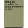 Statut Der Israelitischen Cultus-Gemeinde In Wien door Israelitische C. Cultus-Gemeinde in Wien