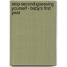 Stop Second-Guessing Yourself - Baby's First Year door Jen Singer