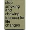 Stop Smoking And Chewing Tobacco For Life Changes door David L. Johnston