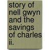 Story of Nell Gwyn and the Savings of Charles Ii. door Peter Cunningham