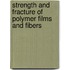 Strength And Fracture Of Polymer Films And Fibers