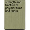 Strength And Fracture Of Polymer Films And Fibers door V.V. Shevelev
