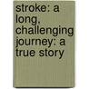 Stroke: A Long, Challenging Journey: A True Story by Unknown