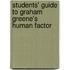 Students' Guide To Graham Greene's  Human Factor