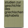 Studien Zur Geschichte Des Griechischen Alphabets door Adolf Kirchhoff