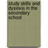 Study Skills and Dyslexia in the Secondary School